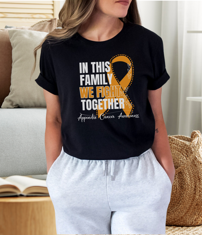 Appendix Cancer Awareness Shirt- In This Family We Fight Together