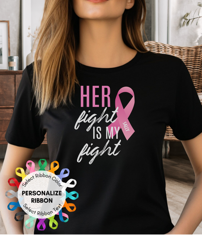 Her Fight is My Fight- Personalized Ribbon Shirt